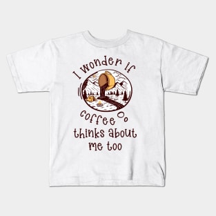 I wonder if Coffee thinks about me too.. Kids T-Shirt